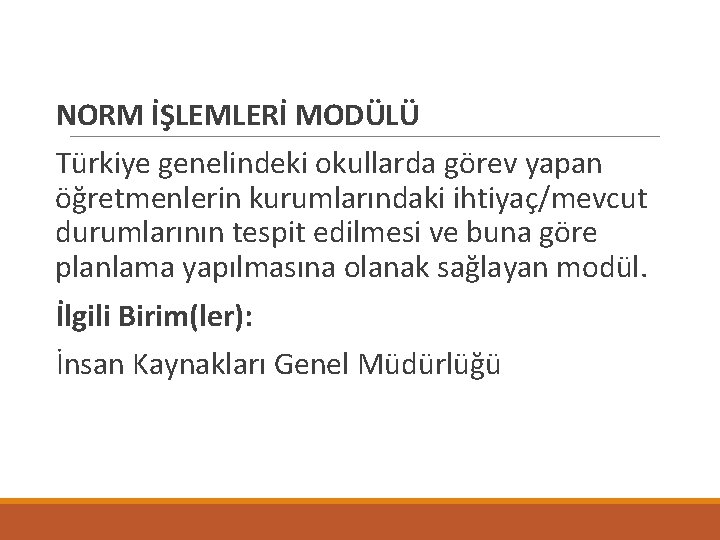  NORM İŞLEMLERİ MODÜLÜ Türkiye genelindeki okullarda görev yapan öğretmenlerin kurumlarındaki ihtiyaç/mevcut durumlarının tespit