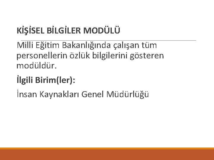  KİŞİSEL BİLGİLER MODÜLÜ Milli Eğitim Bakanlığında çalışan tüm personellerin özlük bilgilerini gösteren modüldür.