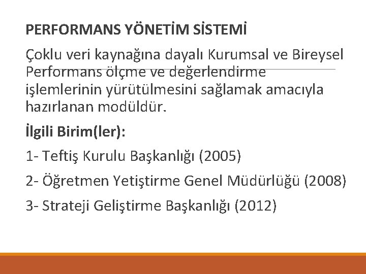  PERFORMANS YÖNETİM SİSTEMİ Çoklu veri kaynağına dayalı Kurumsal ve Bireysel Performans ölçme ve