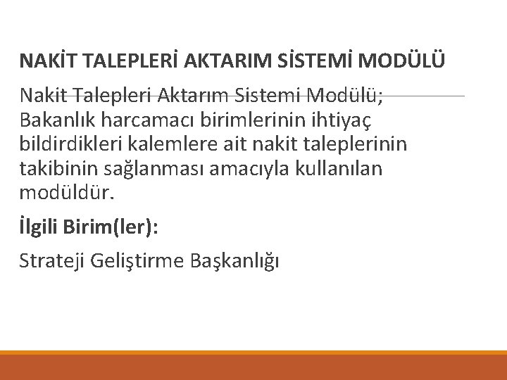  NAKİT TALEPLERİ AKTARIM SİSTEMİ MODÜLÜ Nakit Talepleri Aktarım Sistemi Modülü; Bakanlık harcamacı birimlerinin