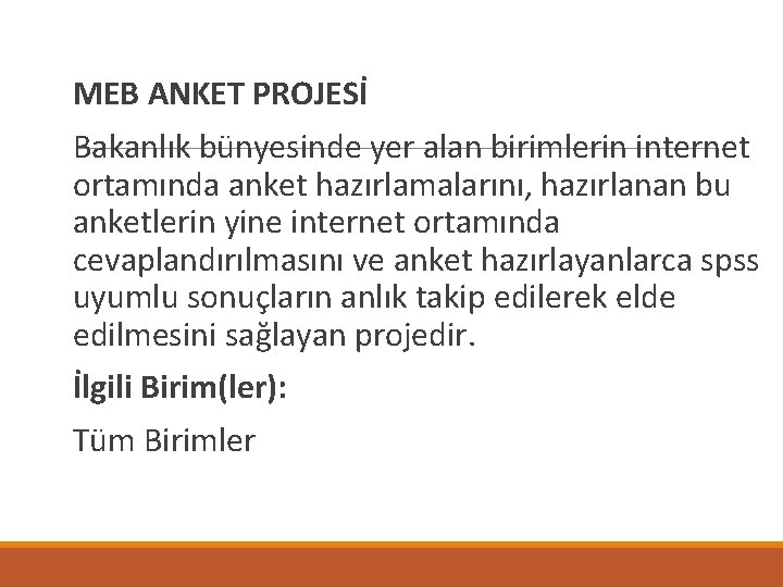  MEB ANKET PROJESİ Bakanlık bünyesinde yer alan birimlerin internet ortamında anket hazırlamalarını, hazırlanan