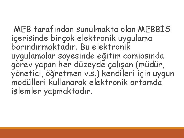  MEB tarafından sunulmakta olan MEBBİS içerisinde birçok elektronik uygulama barındırmaktadır. Bu elektronik uygulamalar