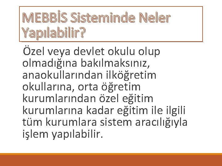 MEBBİS Sisteminde Neler Yapılabilir? Özel veya devlet okulu olup olmadığına bakılmaksınız, anaokullarından ilköğretim okullarına,