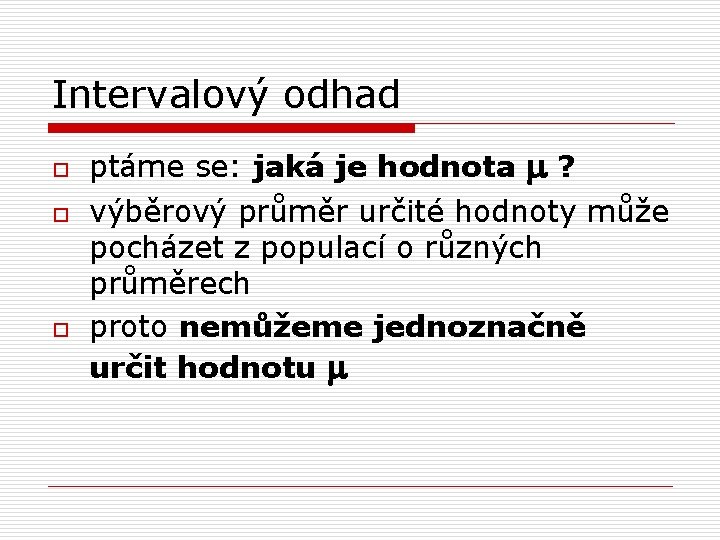 Intervalový odhad o o o ptáme se: jaká je hodnota m ? výběrový průměr