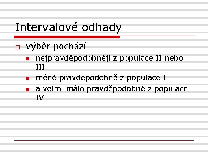 Intervalové odhady o výběr pochází n nejpravděpodobněji z populace II nebo III méně pravděpodobně