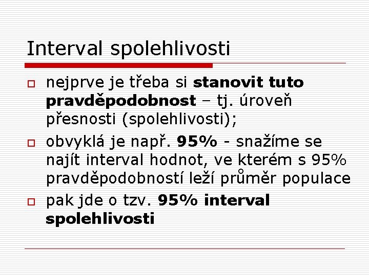 Interval spolehlivosti o o o nejprve je třeba si stanovit tuto pravděpodobnost – tj.