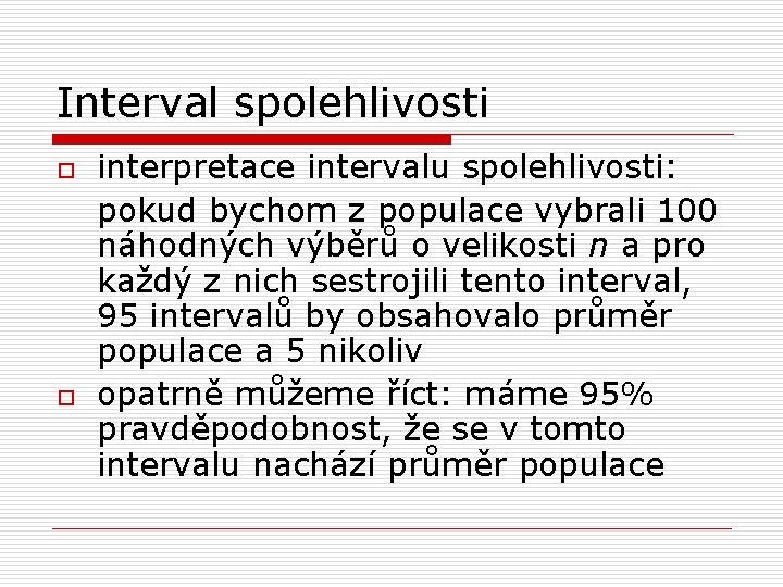 Interval spolehlivosti o o interpretace intervalu spolehlivosti: pokud bychom z populace vybrali 100 náhodných