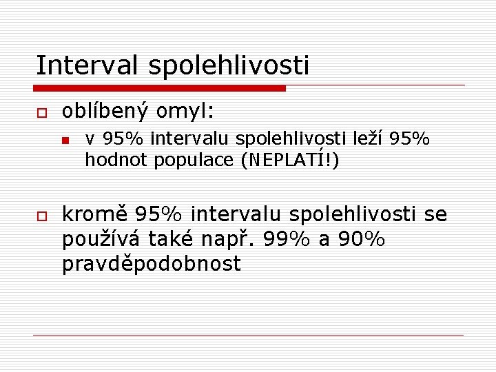Interval spolehlivosti o oblíbený omyl: n o v 95% intervalu spolehlivosti leží 95% hodnot