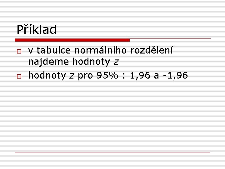 Příklad o o v tabulce normálního rozdělení najdeme hodnoty z pro 95% : 1,