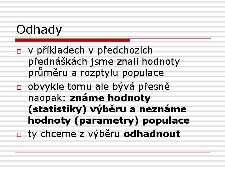 Odhady o o o v příkladech v předchozích přednáškách jsme znali hodnoty průměru a