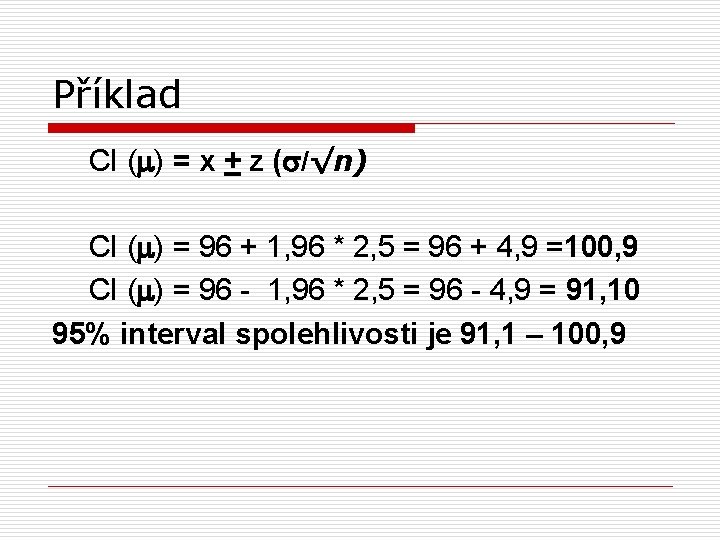 Příklad CI (m) = x + z (s/√n) CI (m) = 96 + 1,