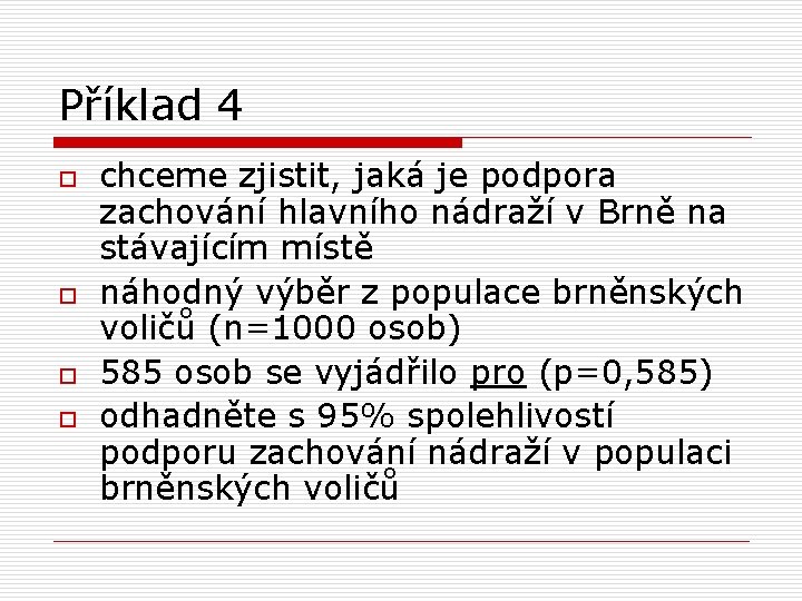 Příklad 4 o o chceme zjistit, jaká je podpora zachování hlavního nádraží v Brně