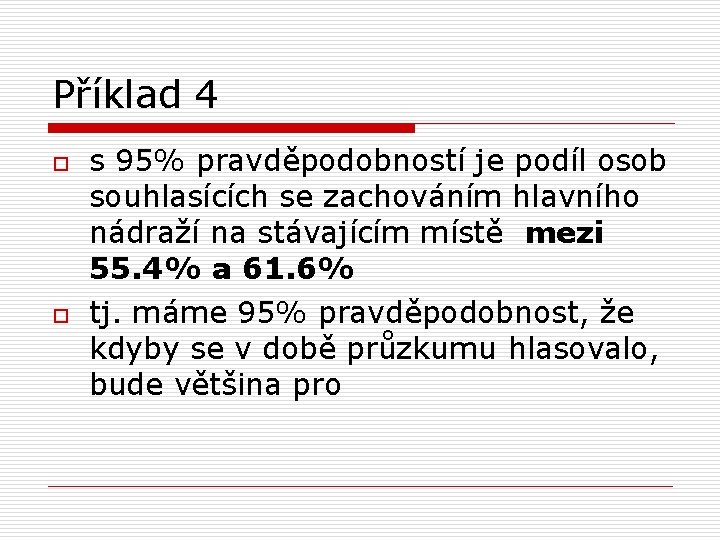 Příklad 4 o o s 95% pravděpodobností je podíl osob souhlasících se zachováním hlavního