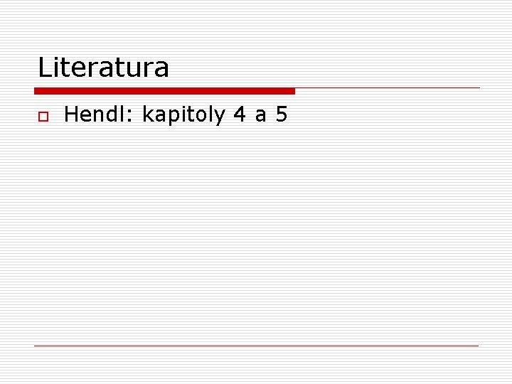 Literatura o Hendl: kapitoly 4 a 5 