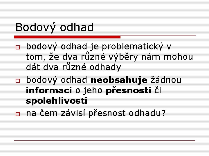 Bodový odhad o o o bodový odhad je problematický v tom, že dva různé