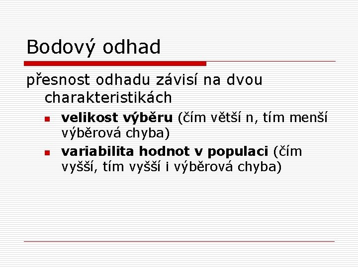 Bodový odhad přesnost odhadu závisí na dvou charakteristikách n n velikost výběru (čím větší