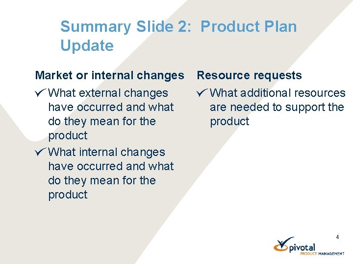 Summary Slide 2: Product Plan Update Market or internal changes What external changes have