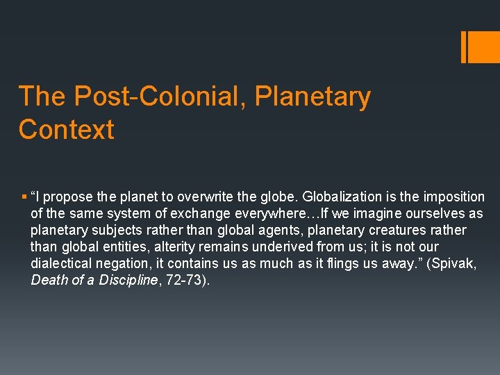 The Post-Colonial, Planetary Context § “I propose the planet to overwrite the globe. Globalization