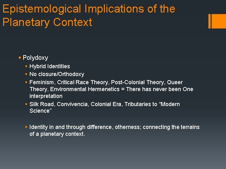 Epistemological Implications of the Planetary Context § Polydoxy § Hybrid Identities § No closure/Orthodoxy