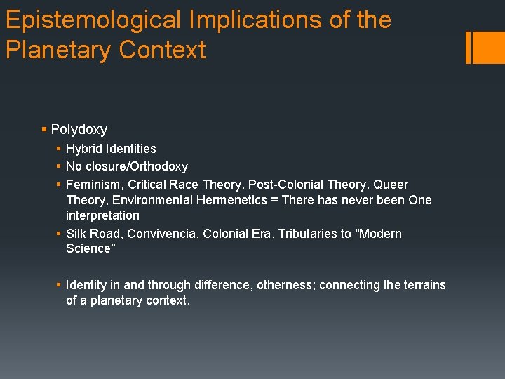 Epistemological Implications of the Planetary Context § Polydoxy § Hybrid Identities § No closure/Orthodoxy Epistemological Implications of the Planetary Context § Polydoxy § Hybrid Identities § No closure/Orthodoxy