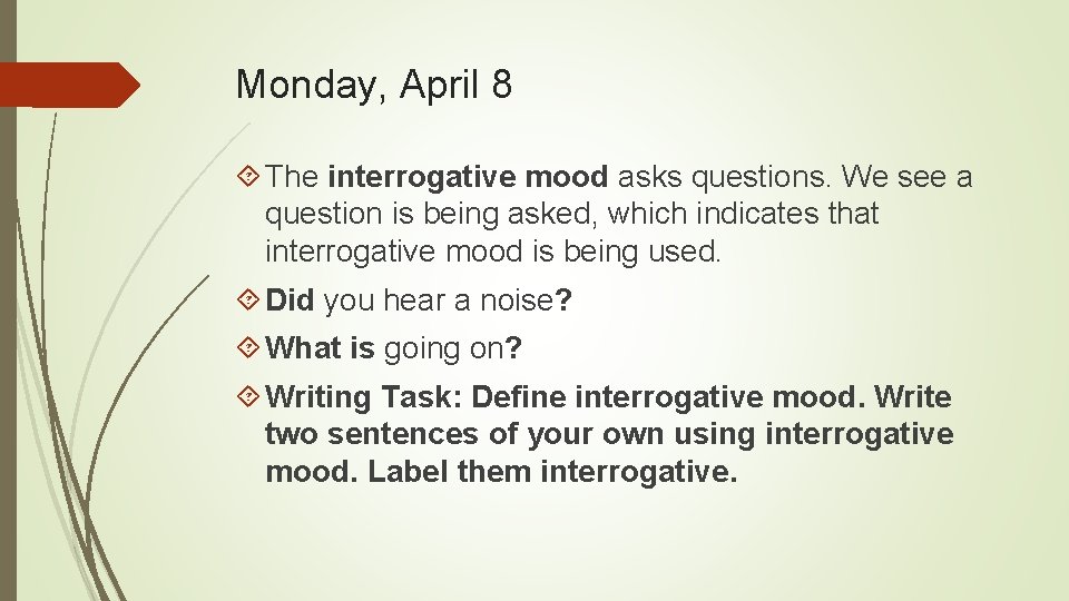 Monday, April 8 The interrogative mood asks questions. We see a question is being