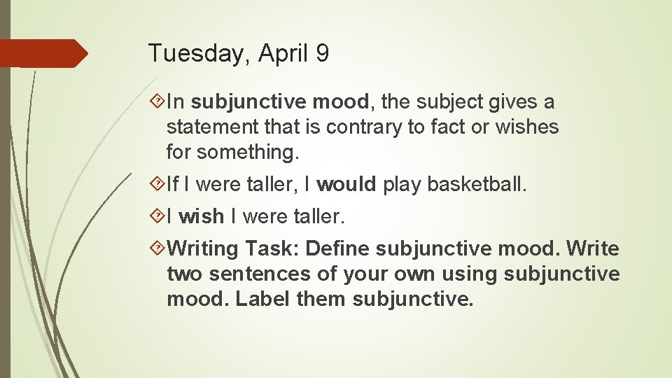 Tuesday, April 9 In subjunctive mood, the subject gives a statement that is contrary