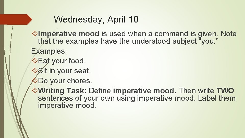 Wednesday, April 10 Imperative mood is used when a command is given. Note that