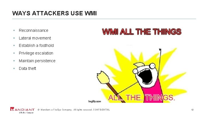 WAYS ATTACKERS USE WMI § Reconnaissance § Lateral movement § Establish a foothold §