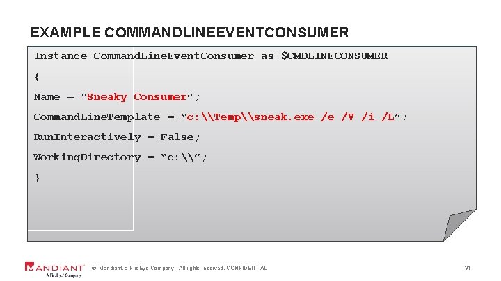 EXAMPLE COMMANDLINEEVENTCONSUMER Instance Command. Line. Event. Consumer as $CMDLINECONSUMER { Name = “Sneaky Consumer”;