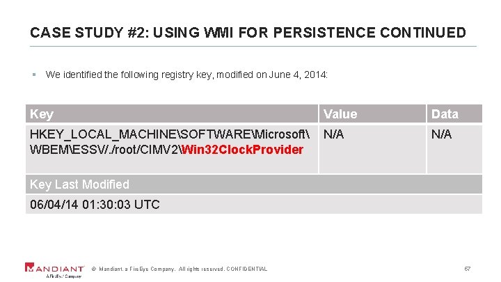 CASE STUDY #2: USING WMI FOR PERSISTENCE CONTINUED § We identified the following registry