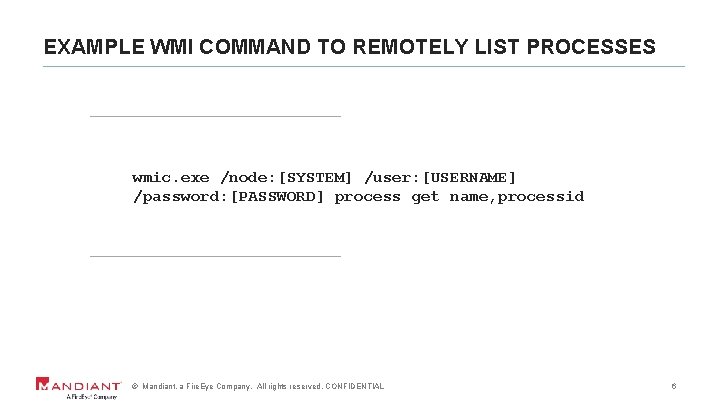 EXAMPLE WMI COMMAND TO REMOTELY LIST PROCESSES wmic. exe /node: [SYSTEM] /user: [USERNAME] /password: