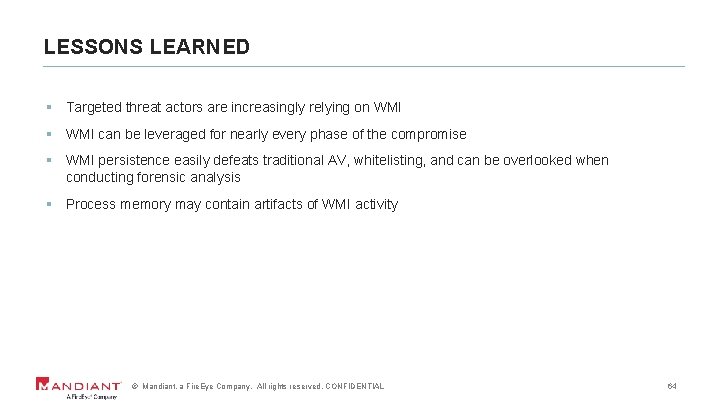 LESSONS LEARNED § Targeted threat actors are increasingly relying on WMI § WMI can