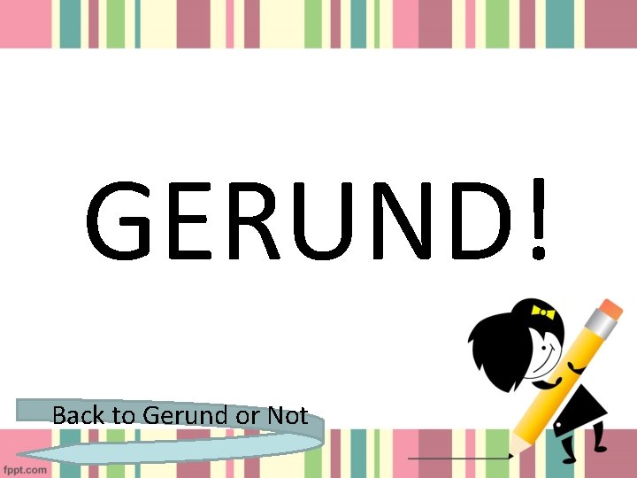 GERUND! Back to Gerund or Not 