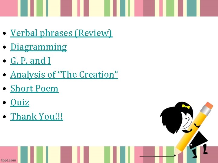  • • Verbal phrases (Review) Diagramming G, P, and I Analysis of “The