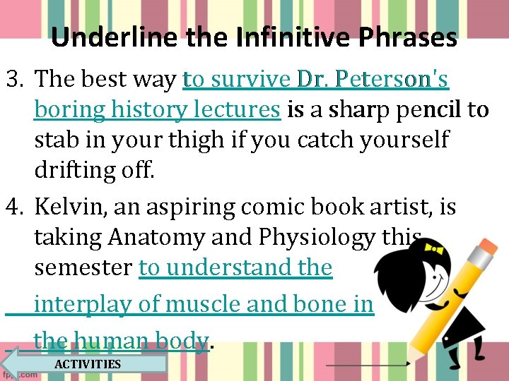 Underline the Infinitive Phrases 3. The best way to survive Dr. Peterson's boring history