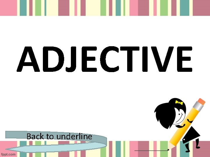 ADJECTIVE Back to underline 