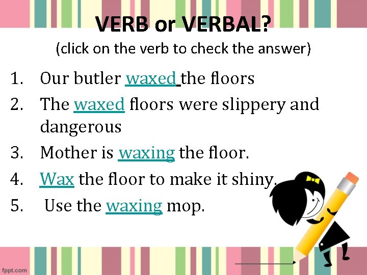 VERB or VERBAL? (click on the verb to check the answer) 1. Our butler