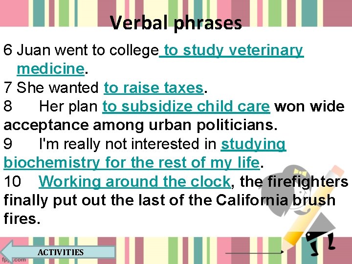 Verbal phrases 6 Juan went to college to study veterinary medicine. 7 She wanted