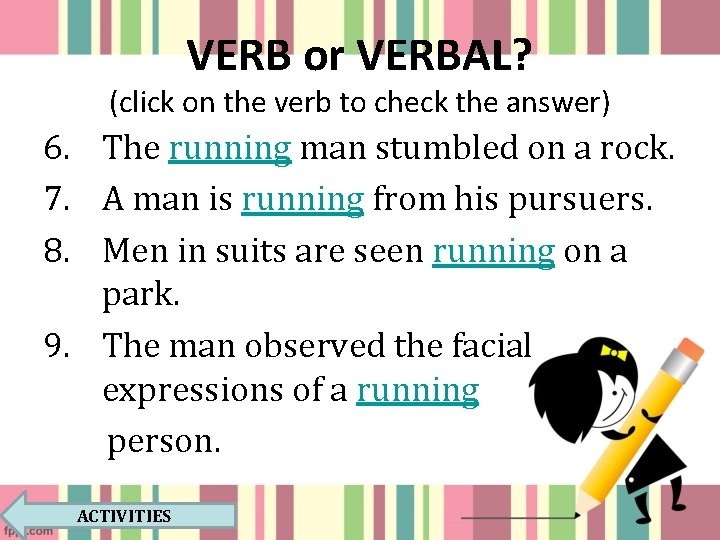 VERB or VERBAL? (click on the verb to check the answer) 6. The running