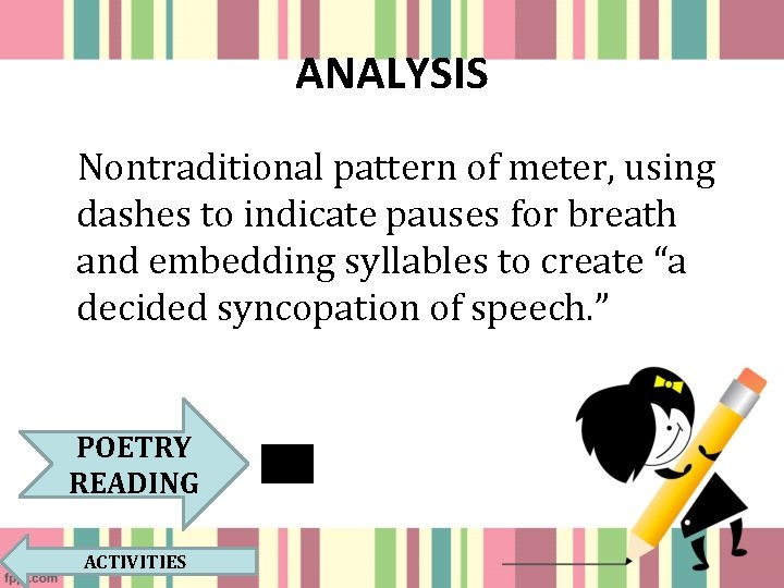 ANALYSIS Nontraditional pattern of meter, using dashes to indicate pauses for breath and embedding