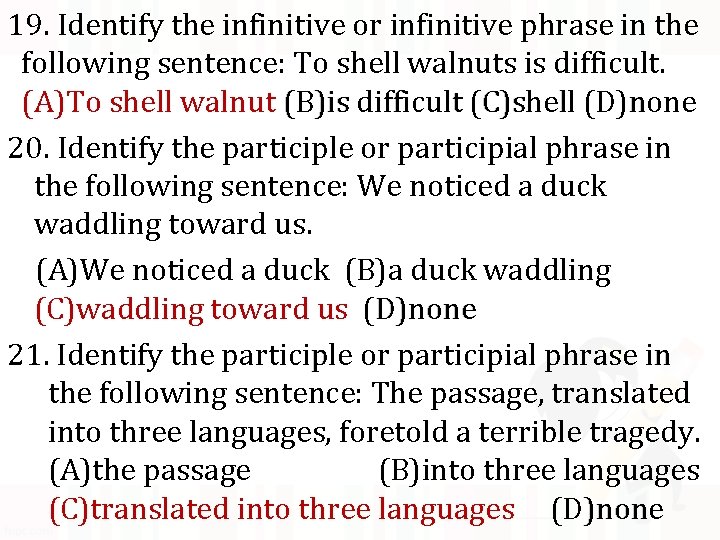 19. Identify the infinitive or infinitive phrase in the following sentence: To shell walnuts