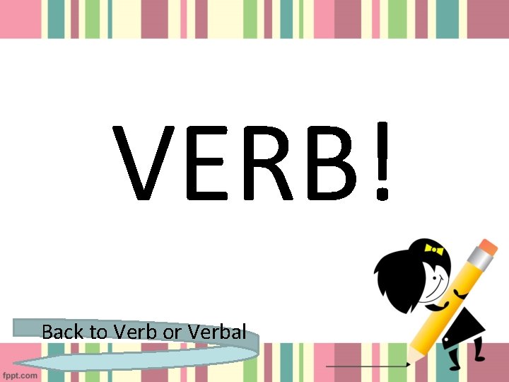 VERB! Back to Verb or Verbal 