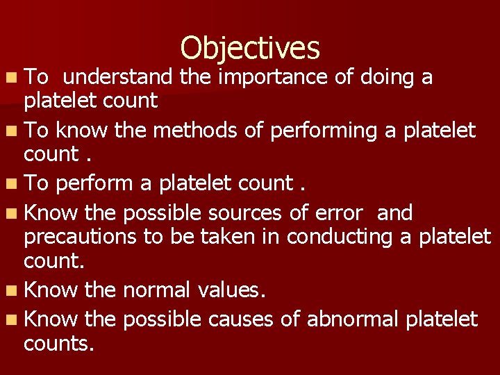 n To Objectives understand the importance of doing a platelet count n To know
