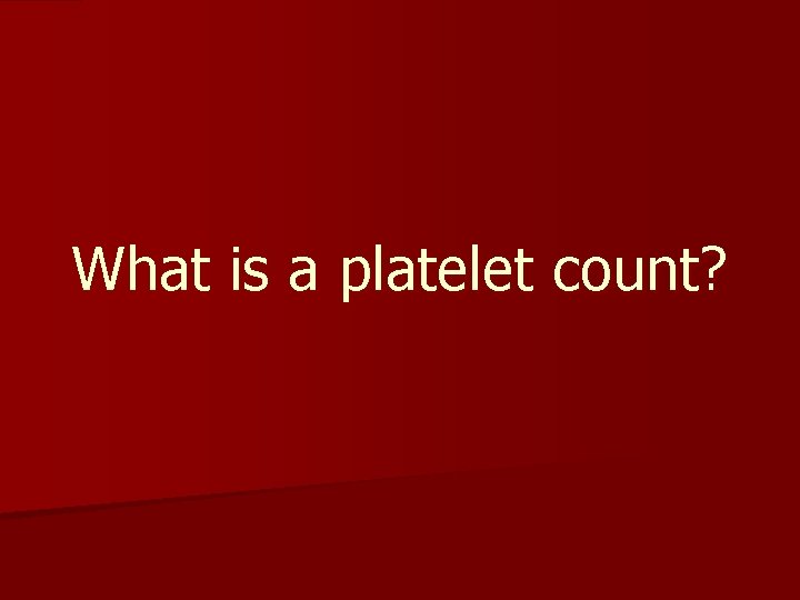Platelet count n To Objectives understand the importance