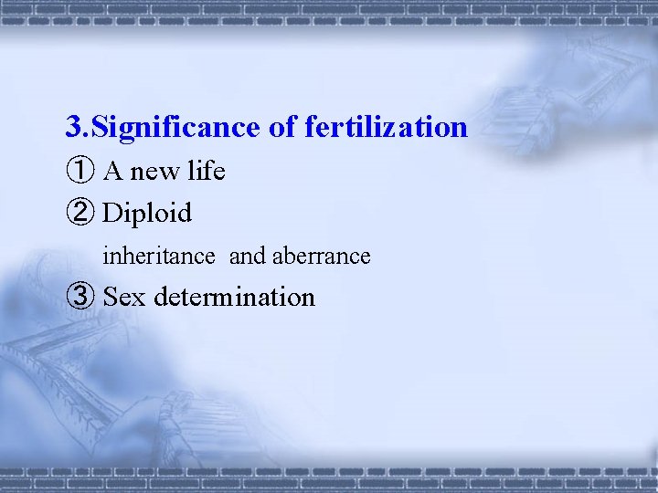 3. Significance of fertilization ① A new life ② Diploid inheritance and aberrance ③