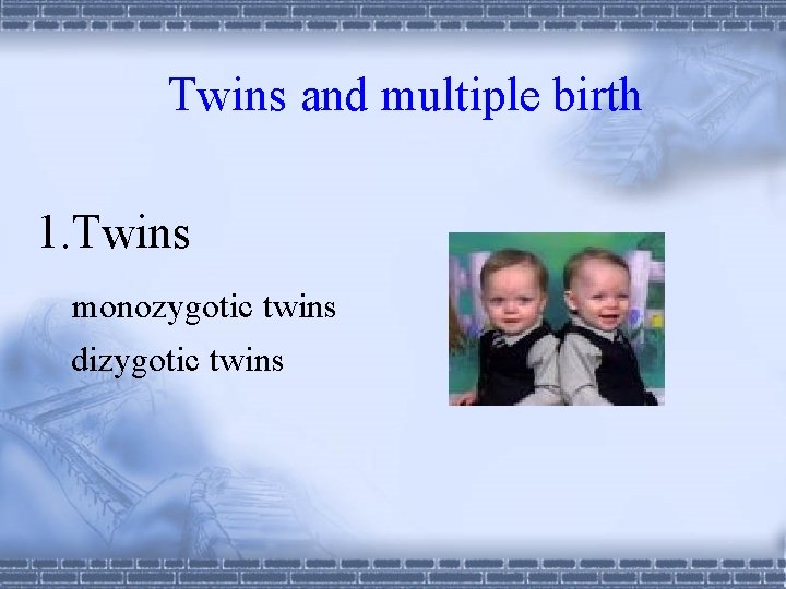 Twins and multiple birth 1. Twins monozygotic twins dizygotic twins 