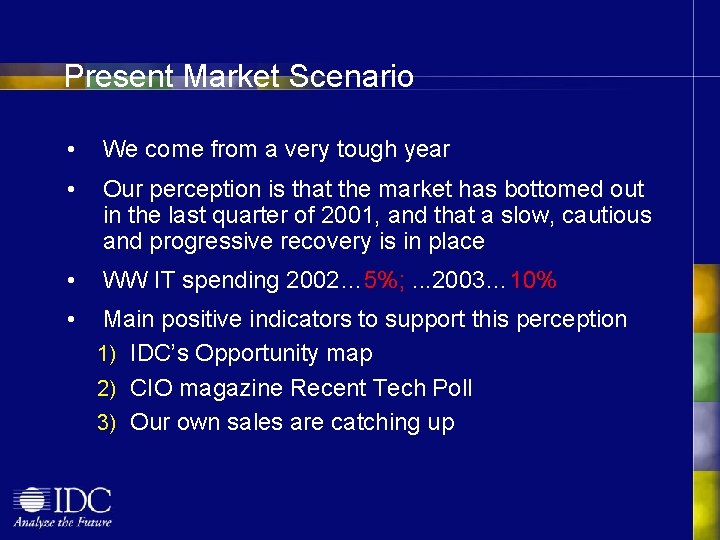 Present Market Scenario • We come from a very tough year • Our perception