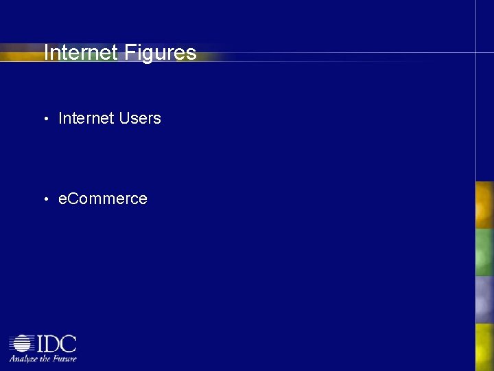 Internet Figures • Internet Users • e. Commerce 