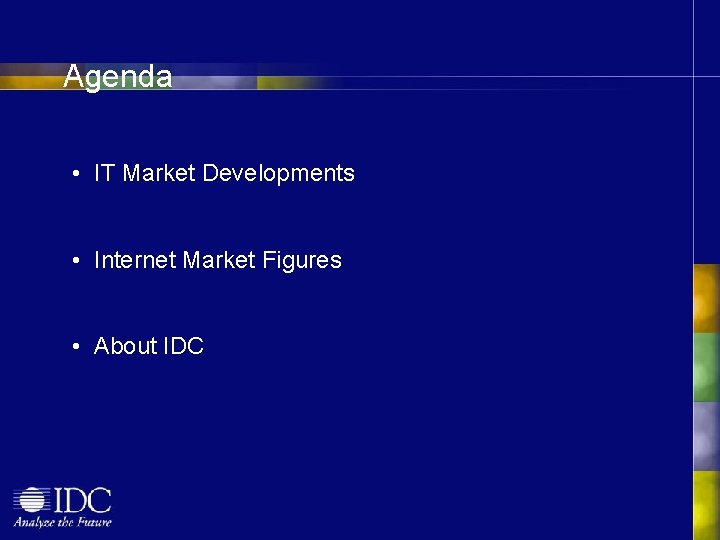 Agenda • IT Market Developments • Internet Market Figures • About IDC 