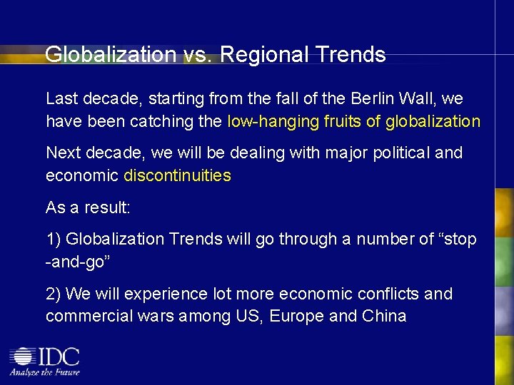 Globalization vs. Regional Trends Last decade, starting from the fall of the Berlin Wall,